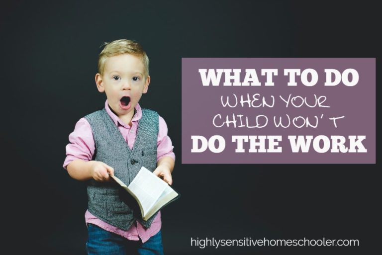 What To Do When Your Child Won’t Do The Work | The Highly Sensitive ...